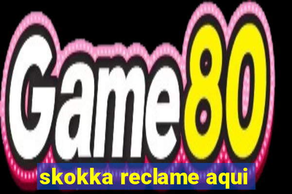 skokka reclame aqui